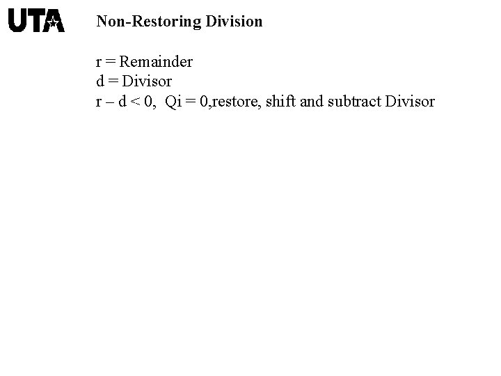 Non-Restoring Division r = Remainder d = Divisor r – d < 0, Qi