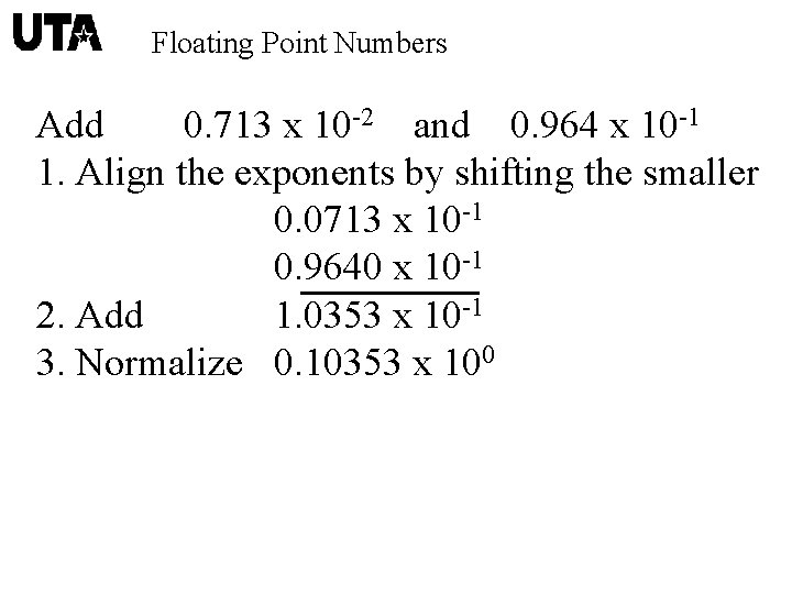 Floating Point Numbers Add 0. 713 x 10 -2 and 0. 964 x 10