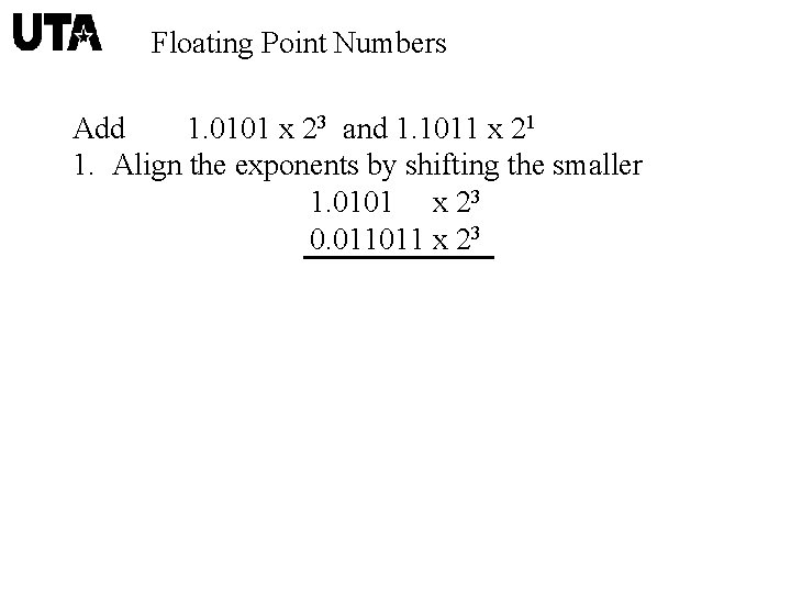 Floating Point Numbers Add 1. 0101 x 23 and 1. 1011 x 21 1.