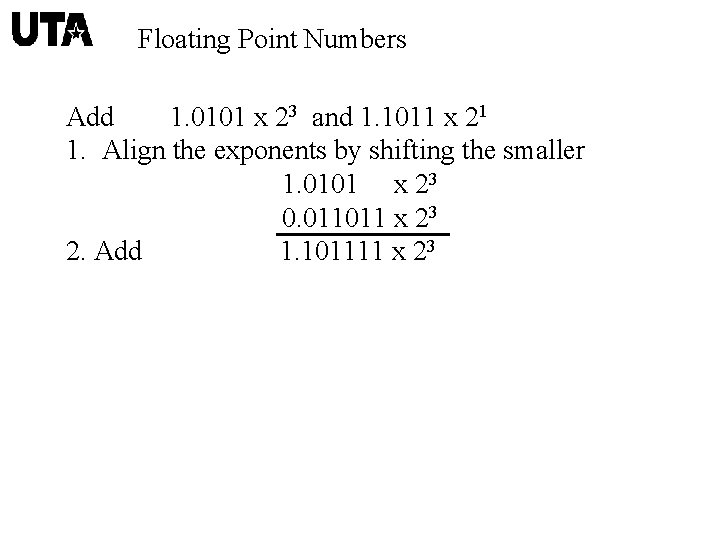 Floating Point Numbers Add 1. 0101 x 23 and 1. 1011 x 21 1.