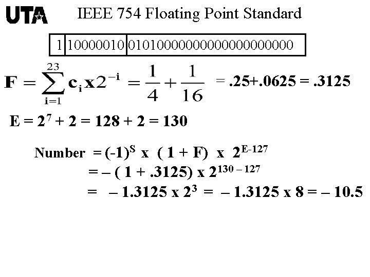 IEEE 754 Floating Point Standard 1 10000010 01010000000000 =. 25+. 0625 =. 3125 E