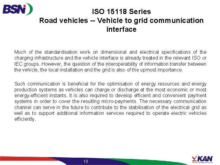 ISO 15118 Series Road vehicles -- Vehicle to grid communication interface Much of the