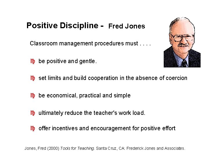 Positive Discipline - Fred Jones Classroom management procedures must. . c be positive and