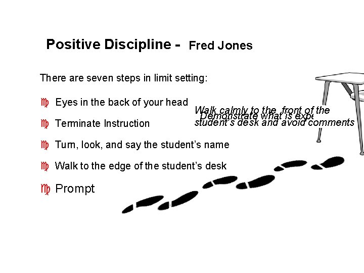 Positive Discipline - Fred Jones There are seven steps in limit setting: c Eyes