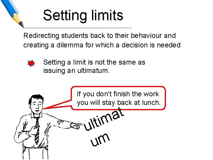 Setting limits Redirecting students back to their behaviour and creating a dilemma for which