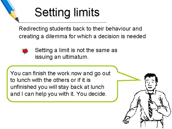 Setting limits Redirecting students back to their behaviour and creating a dilemma for which