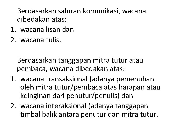 Berdasarkan saluran komunikasi, wacana dibedakan atas: 1. wacana lisan dan 2. wacana tulis. Berdasarkan