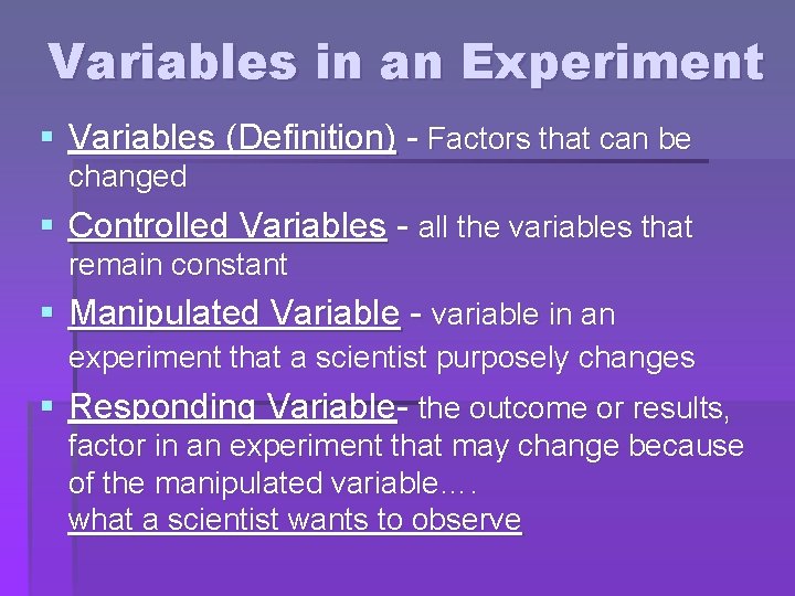 Variables in an Experiment § Variables (Definition) - Factors that can be changed §