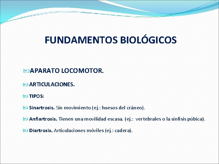  FUNDAMENTOS BIOLÓGICOS APARATO LOCOMOTOR. ARTICULACIONES. TIPOS: Sinartrosis. Sin movimiento (ej. : huesos del