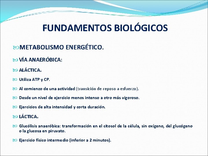  FUNDAMENTOS BIOLÓGICOS METABOLISMO ENERGÉTICO. VÍA ANAERÓBICA: ALÁCTICA. Utiliza ATP y CP. Al comienzo