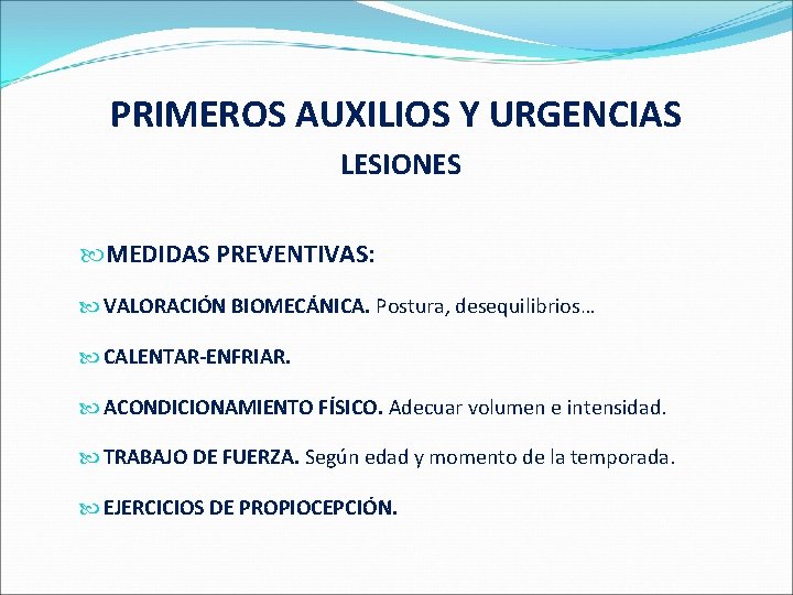 PRIMEROS AUXILIOS Y URGENCIAS LESIONES MEDIDAS PREVENTIVAS: VALORACIÓN BIOMECÁNICA. Postura, desequilibrios… CALENTAR-ENFRIAR. ACONDICIONAMIENTO FÍSICO.