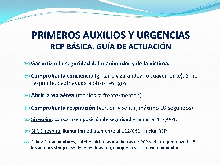 PRIMEROS AUXILIOS Y URGENCIAS RCP BÁSICA. GUÍA DE ACTUACIÓN Garantizar la seguridad del reanimador