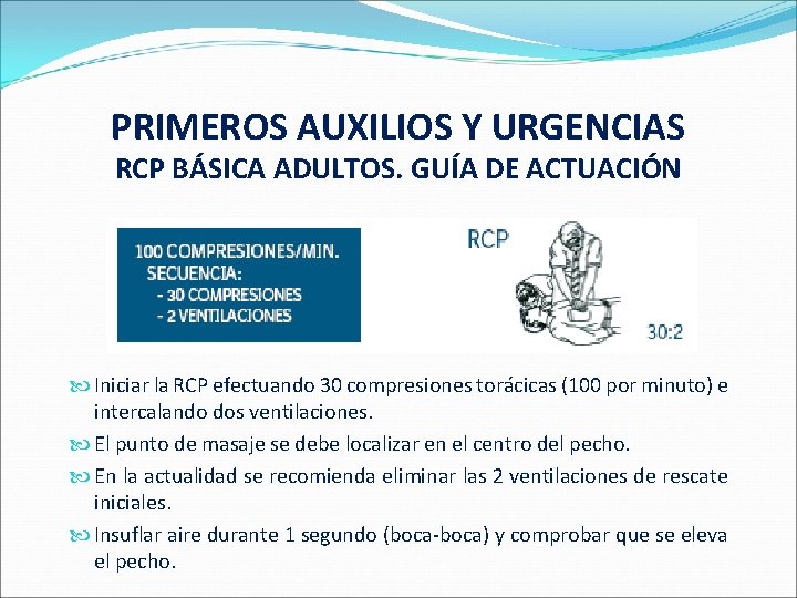 PRIMEROS AUXILIOS Y URGENCIAS RCP BÁSICA ADULTOS. GUÍA DE ACTUACIÓN Iniciar la RCP efectuando