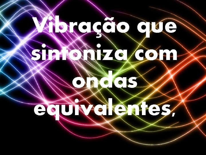 Se dás Vibração que atenção ao pessimismo, sintoniza com tornas-te ondas incapaz de equivalentes,