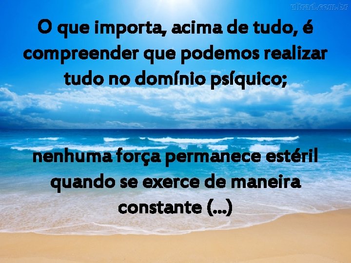 O que importa, acima de tudo, é compreender que podemos realizar tudo no domínio