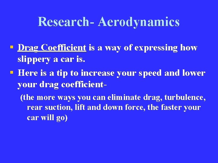 Research- Aerodynamics § Drag Coefficient is a way of expressing how slippery a car