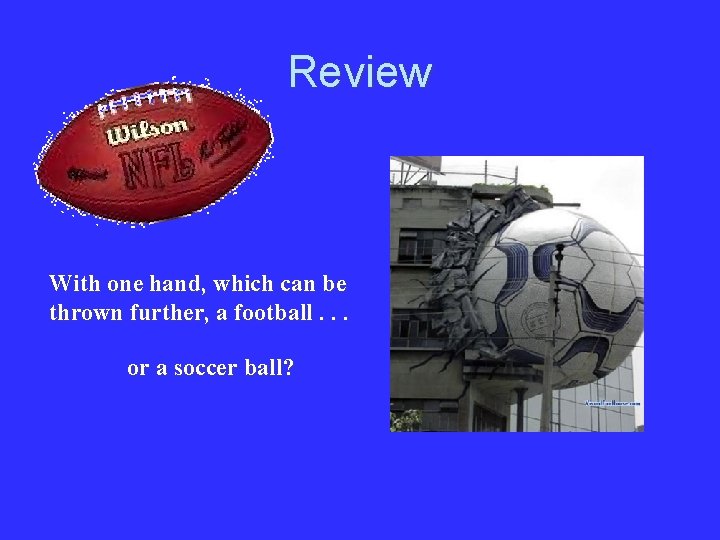 Review With one hand, which can be thrown further, a football. . . or
