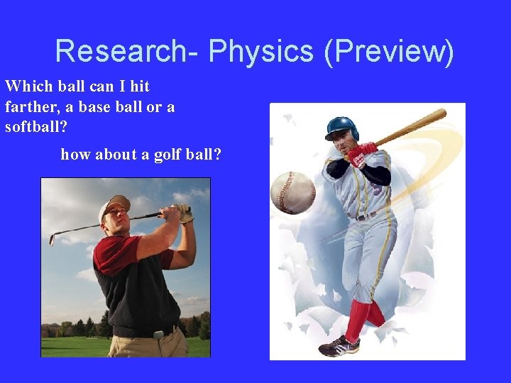 Research- Physics (Preview) Which ball can I hit farther, a base ball or a