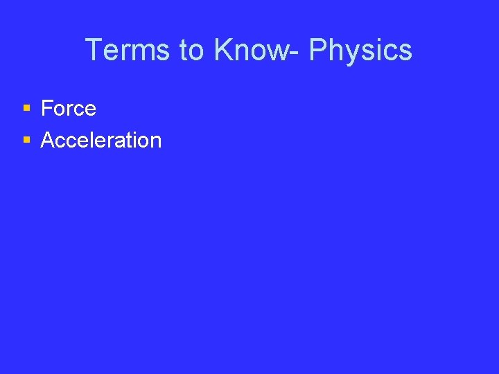 Terms to Know- Physics § Force § Acceleration 