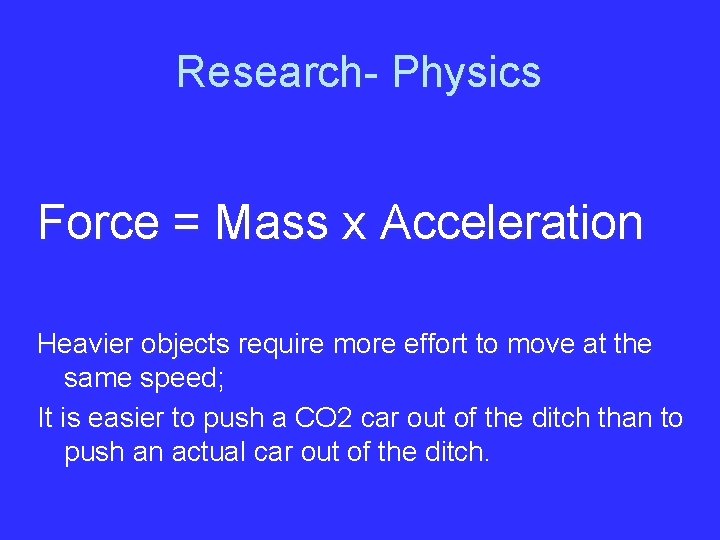 Research- Physics Force = Mass x Acceleration Heavier objects require more effort to move
