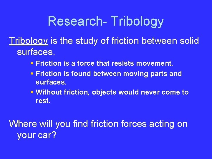 Research- Tribology is the study of friction between solid surfaces. § Friction is a