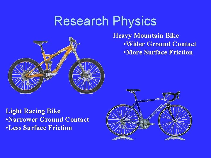 Research Physics Heavy Mountain Bike • Wider Ground Contact • More Surface Friction Light
