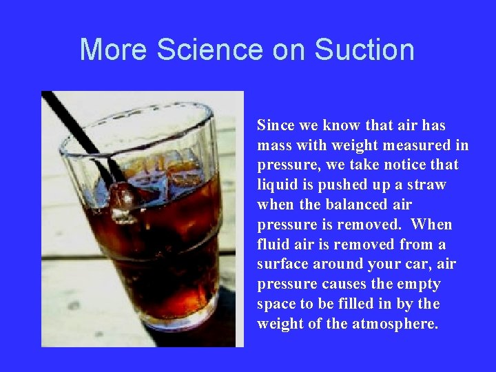 More Science on Suction Since we know that air has mass with weight measured
