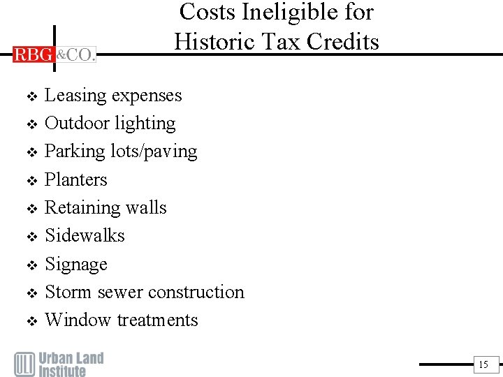 Costs Ineligible for Historic Tax Credits v v v v v Leasing expenses Outdoor