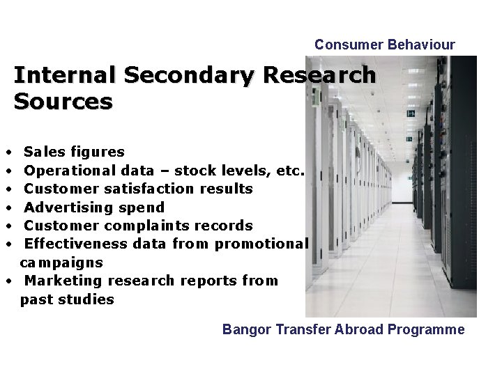 Consumer Behaviour Internal Secondary Research Sources • • • Sales figures Operational data – Consumer Behaviour Internal Secondary Research Sources • • • Sales figures Operational data –