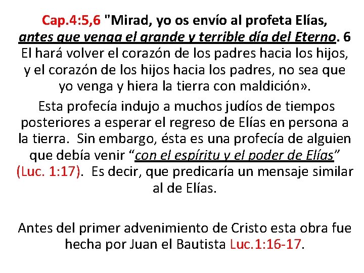 Cap. 4: 5, 6 "Mirad, yo os envío al profeta Elías, antes que venga