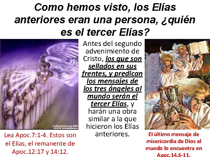 Como hemos visto, los Elías anteriores eran una persona, ¿quién es el tercer Elías?