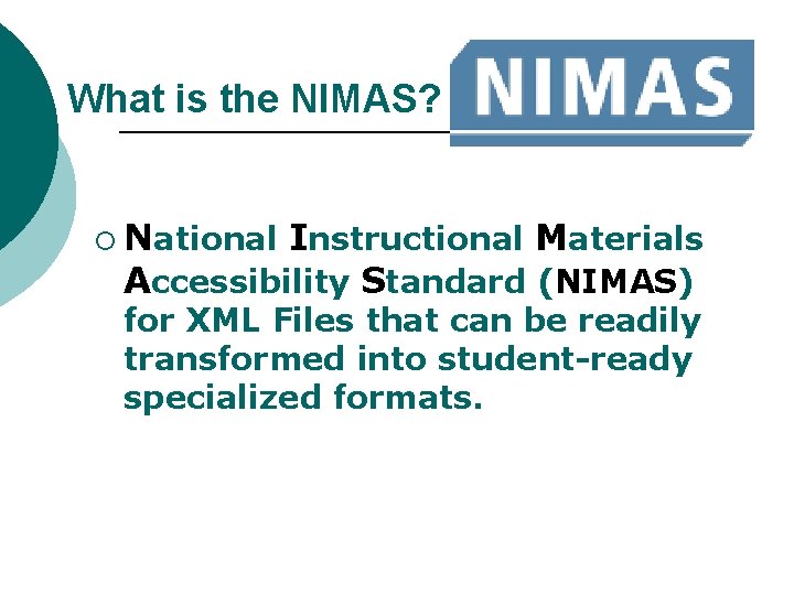 What is the NIMAS? ¡ National Instructional Materials Accessibility Standard (NIMAS) for XML Files