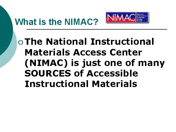 What is the NIMAC? ¡ The National Instructional Materials Access Center (NIMAC) is just