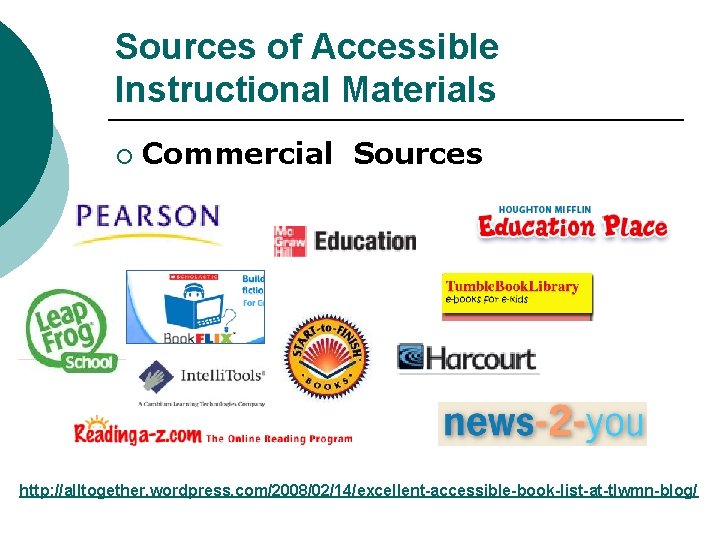 Sources of Accessible Instructional Materials ¡ Commercial Sources http: //alltogether. wordpress. com/2008/02/14/excellent-accessible-book-list-at-tlwmn-blog/ 