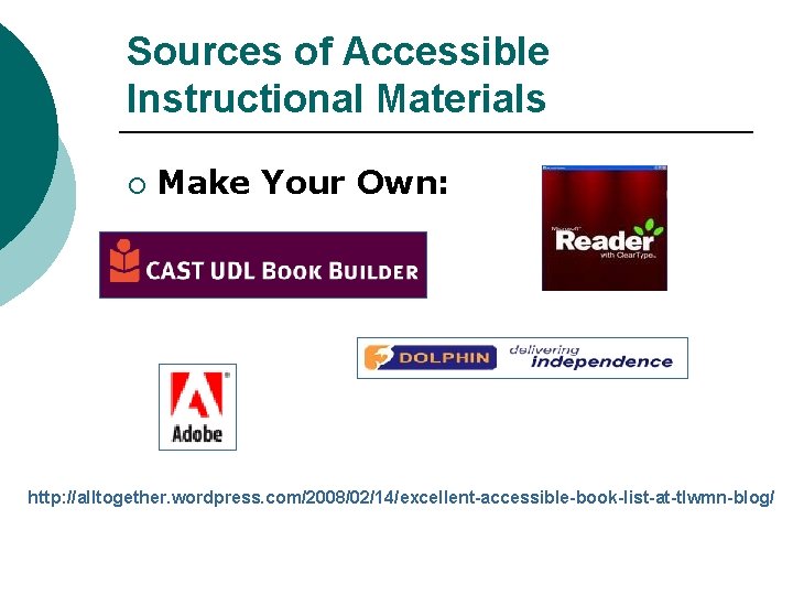 Sources of Accessible Instructional Materials ¡ Make Your Own: http: //alltogether. wordpress. com/2008/02/14/excellent-accessible-book-list-at-tlwmn-blog/ 