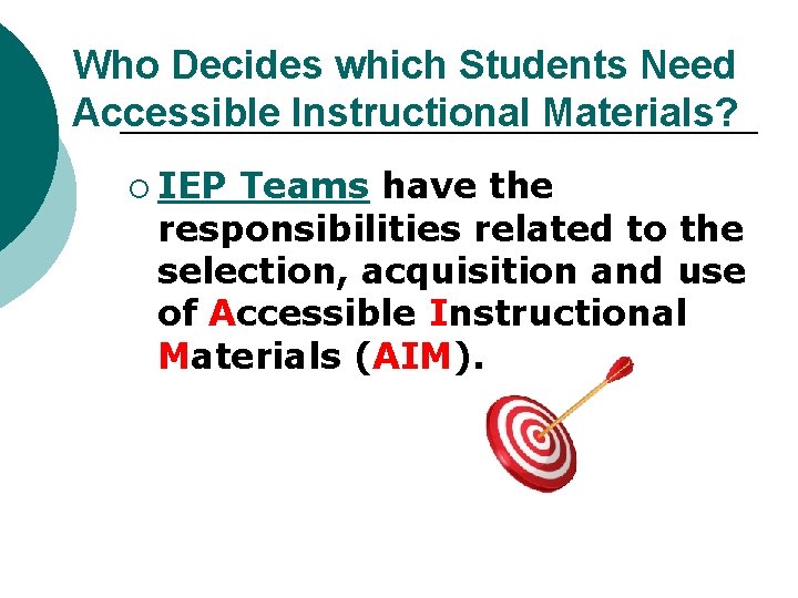 Who Decides which Students Need Accessible Instructional Materials? ¡ IEP Teams have the responsibilities