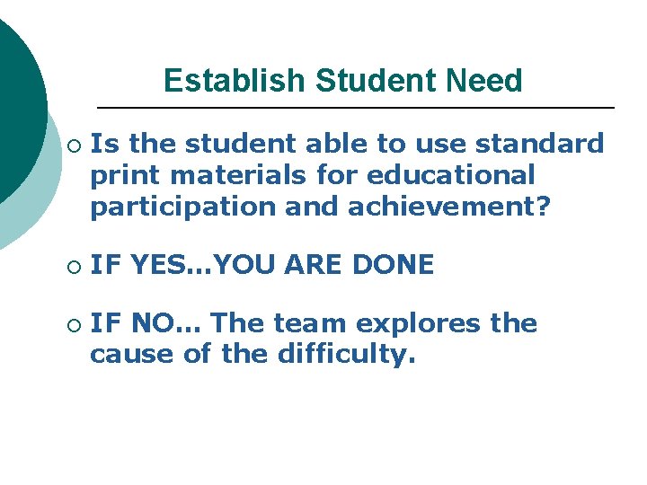 Establish Student Need ¡ ¡ ¡ Is the student able to use standard print