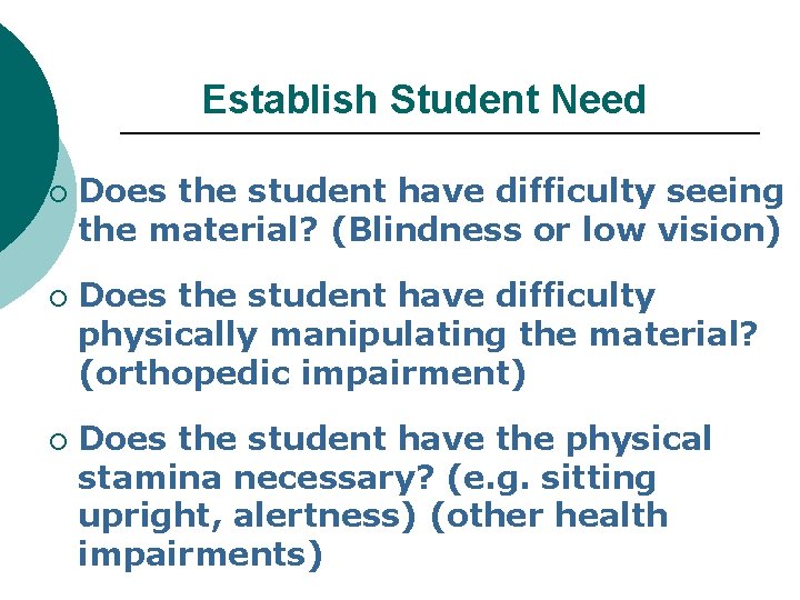 Establish Student Need ¡ ¡ ¡ Does the student have difficulty seeing the material?