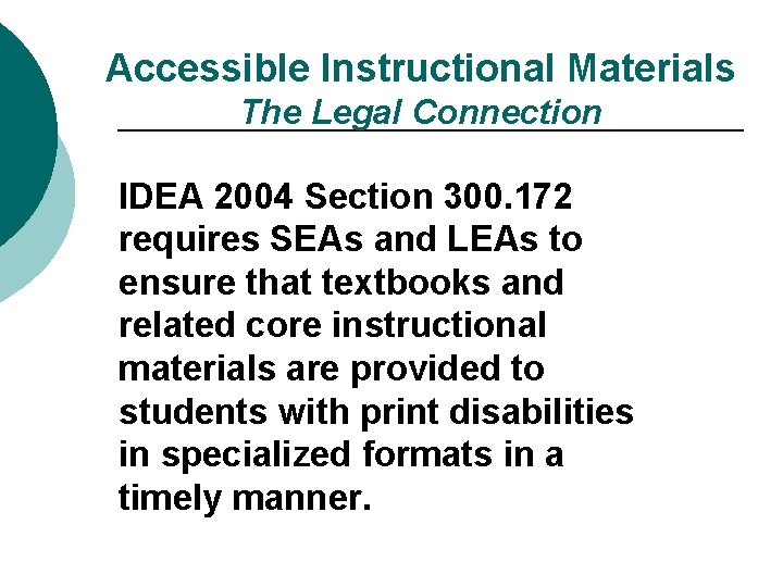 Accessible Instructional Materials The Legal Connection IDEA 2004 Section 300. 172 requires SEAs and