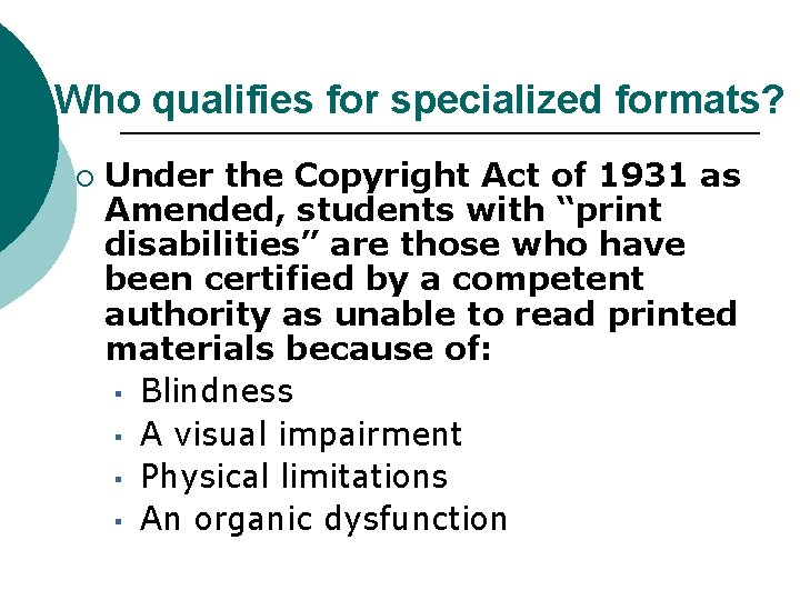 Who qualifies for specialized formats? ¡ Under the Copyright Act of 1931 as Amended,