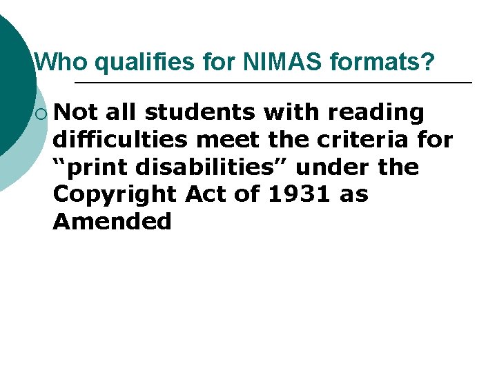 Who qualifies for NIMAS formats? ¡ Not all students with reading difficulties meet the