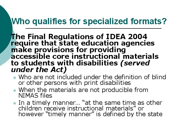 Who qualifies for specialized formats? ¡ The Final Regulations of IDEA 2004 require that