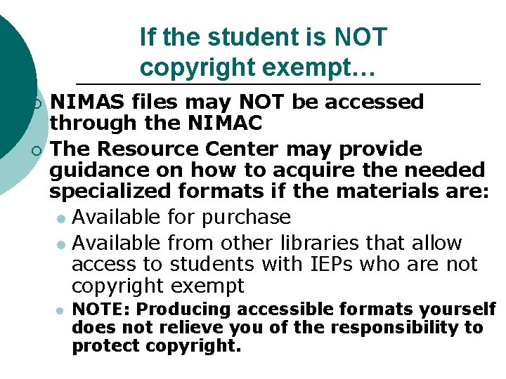 If the student is NOT copyright exempt… ¡ ¡ NIMAS files may NOT be