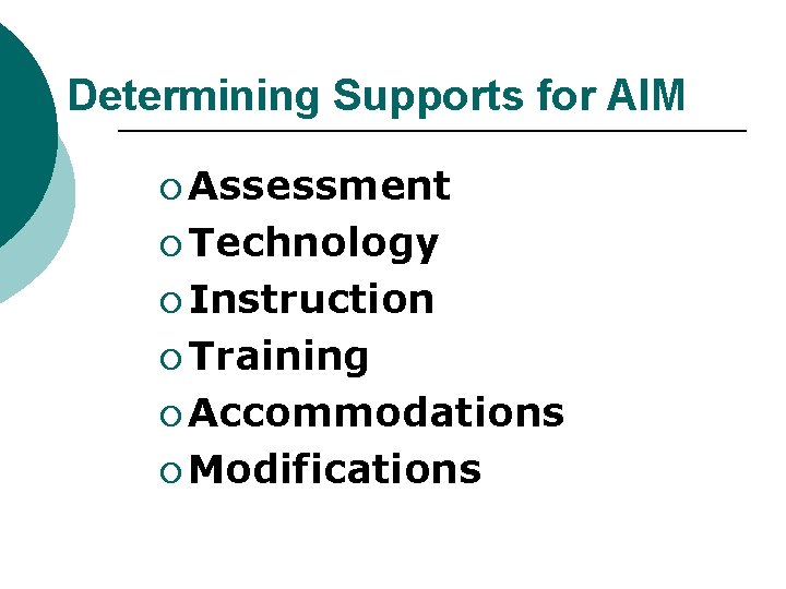 Determining Supports for AIM ¡ Assessment ¡ Technology ¡ Instruction ¡ Training ¡ Accommodations