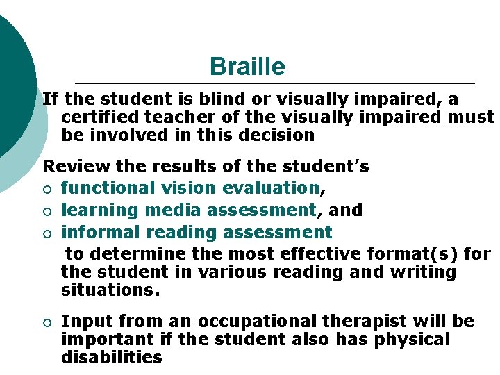 Braille If the student is blind or visually impaired, a certified teacher of the