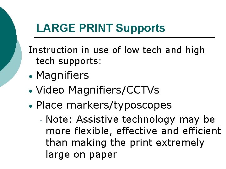 LARGE PRINT Supports Instruction in use of low tech and high tech supports: Magnifiers