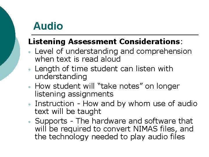 Audio Listening Assessment Considerations: • Level of understanding and comprehension when text is read