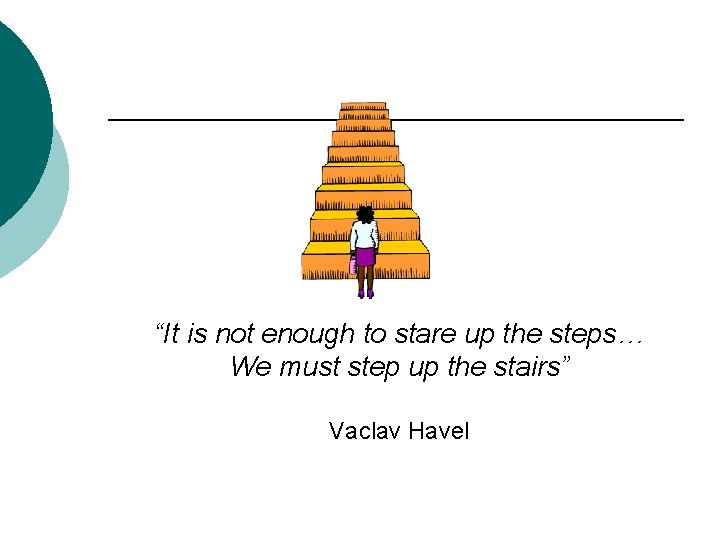 “It is not enough to stare up the steps… We must step up the