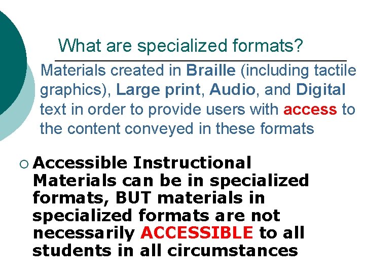 What are specialized formats? Materials created in Braille (including tactile graphics), Large print, Audio,