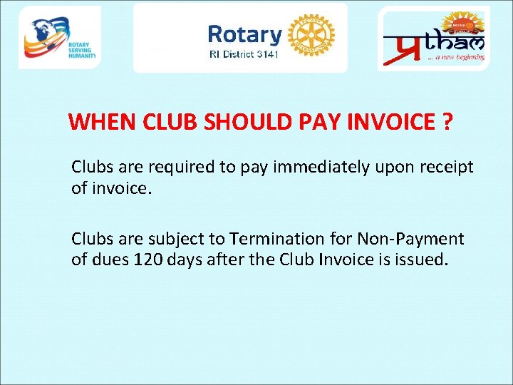 WHEN CLUB SHOULD PAY INVOICE ? Clubs are required to pay immediately upon receipt